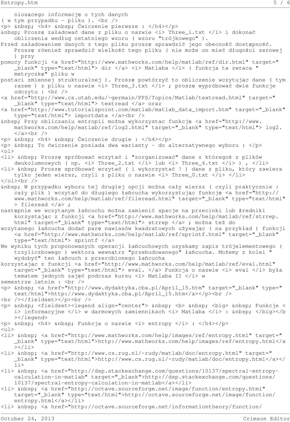Proszę również sprawdzić wielkość tego pliku ( nie może on mieć długości zerowej ) przy pomocy funkcji <a href="http://www.mathworks.com/help/matlab/ref/dir.