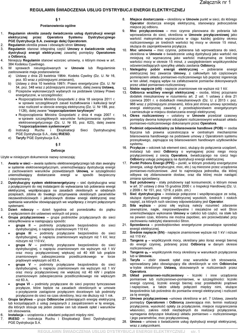 Regulamin określa prawa i obowiązki stron Umowy. 3. Regulamin stanowi integralną część Umowy o świadczenie usług dystrybucji energii elektrycznej zawartej pomiędzy Operatorem a Odbiorcą. 4.