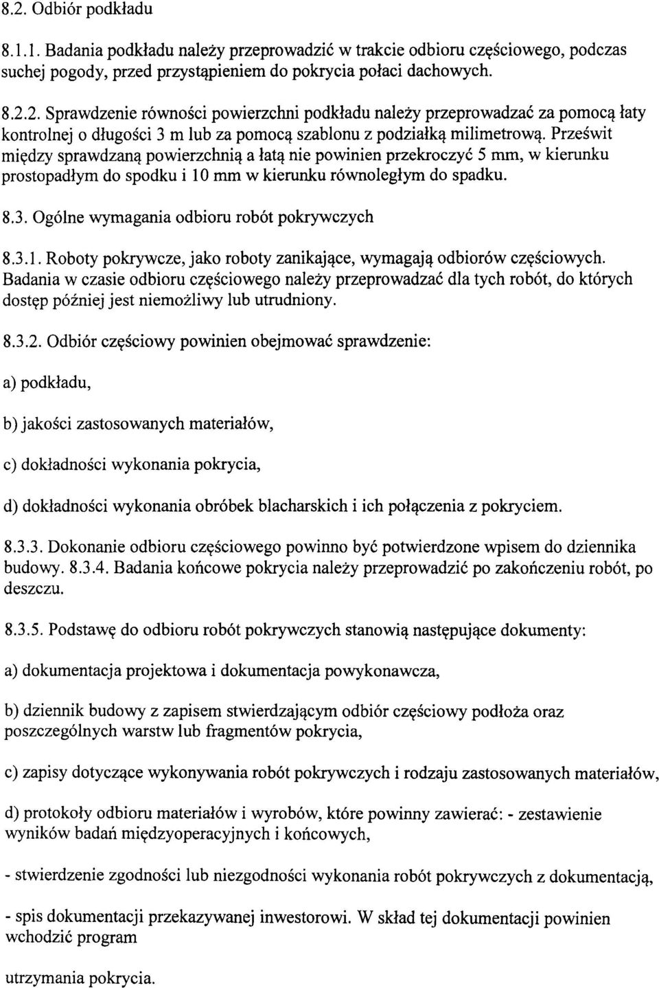 Ogólne wymagania odbioru robót pokrywczych 8.3.1. Roboty pokrywcze, jako roboty zanikające, wymagają odbiorów częściowych.