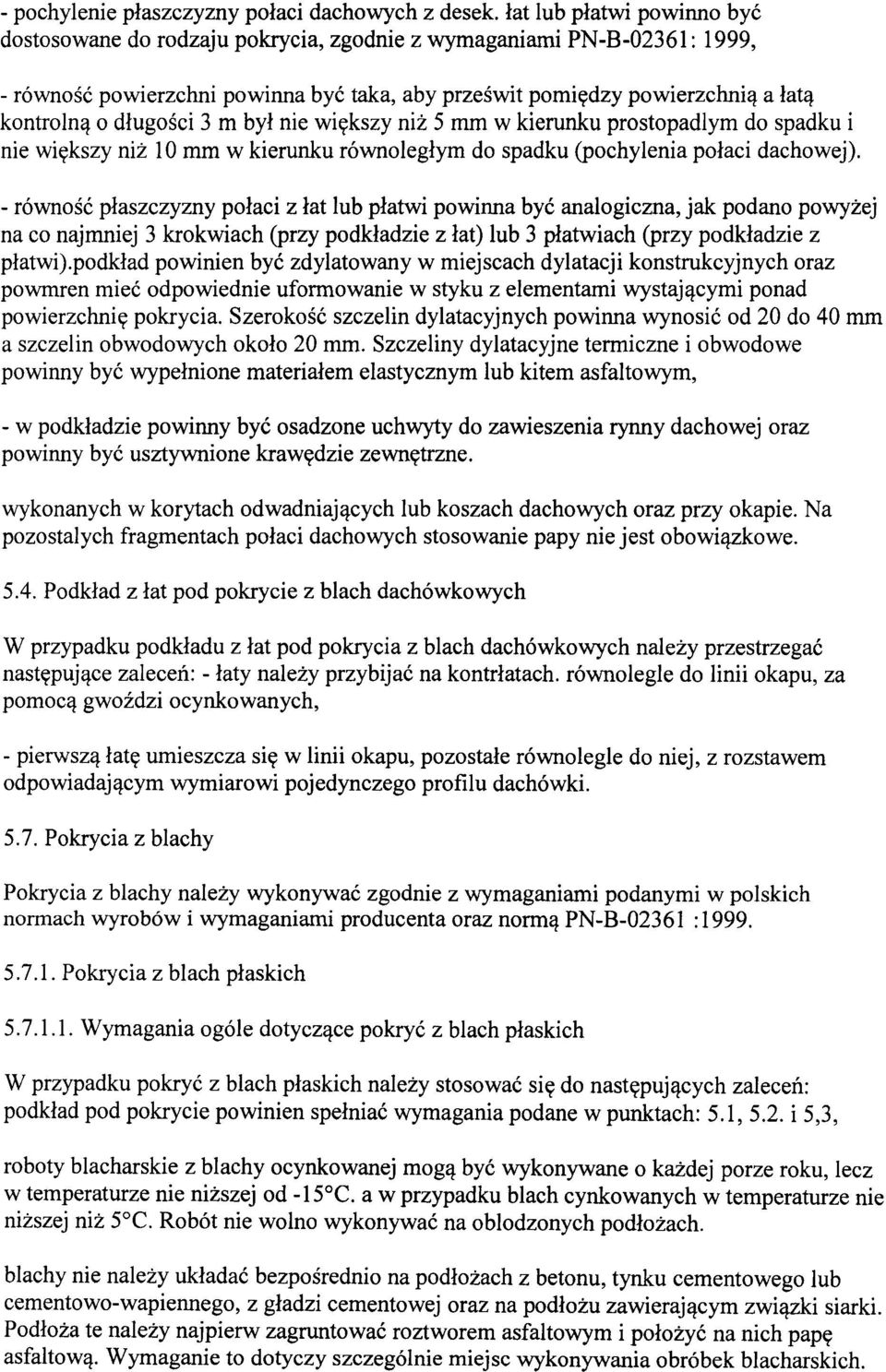 długości 3 m był nie większy niż 5 mm w kierunku prostopadlym do spadku i nie większy niż 10 mm w kierunku równoległym do spadku (pochylenia połaci dachowej).