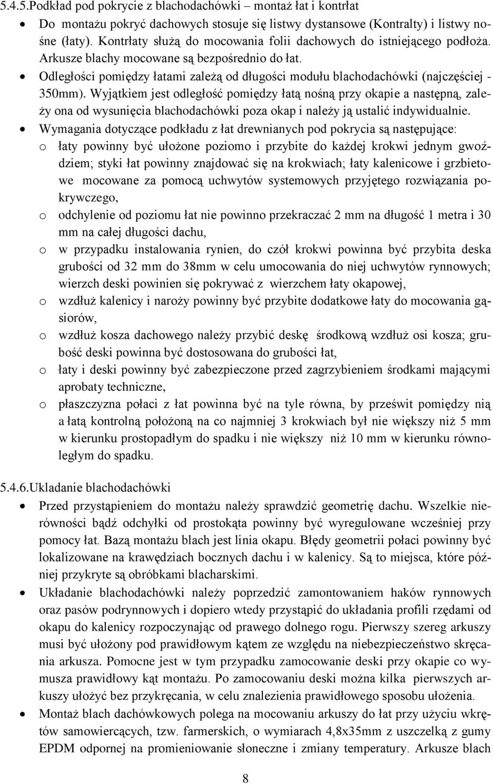 Odległości pomiędzy łatami zależą od długości modułu blachodachówki (najczęściej - 350mm).