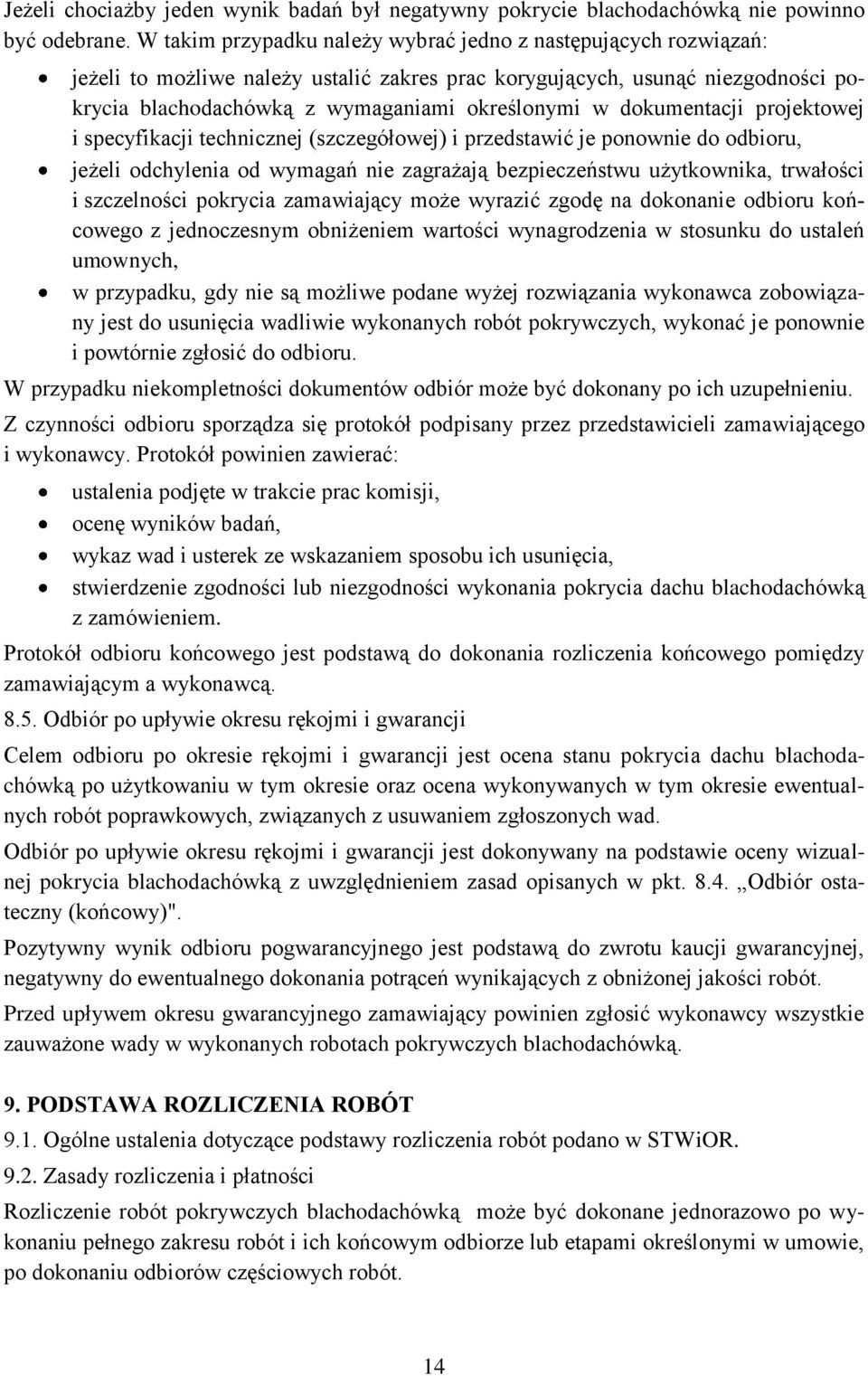 dokumentacji projektowej i specyfikacji technicznej (szczegółowej) i przedstawić je ponownie do odbioru, jeżeli odchylenia od wymagań nie zagrażają bezpieczeństwu użytkownika, trwałości i szczelności