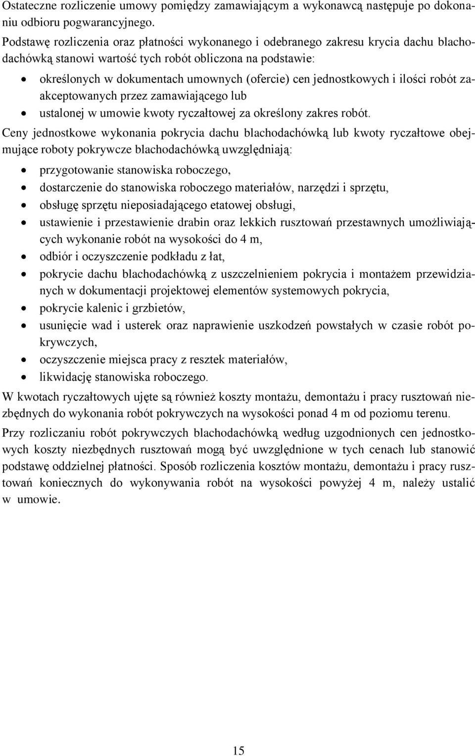 jednostkowych i ilości robót zaakceptowanych przez zamawiającego lub ustalonej w umowie kwoty ryczałtowej za określony zakres robót.