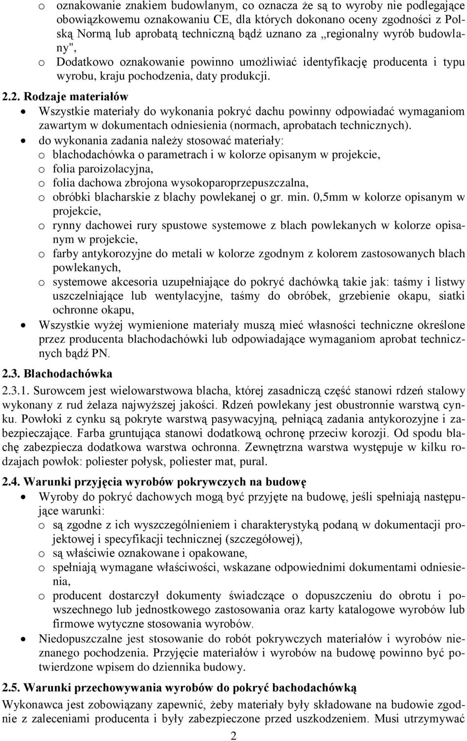 2. Rodzaje materiałów Wszystkie materiały do wykonania pokryć dachu powinny odpowiadać wymaganiom zawartym w dokumentach odniesienia (normach, aprobatach technicznych).