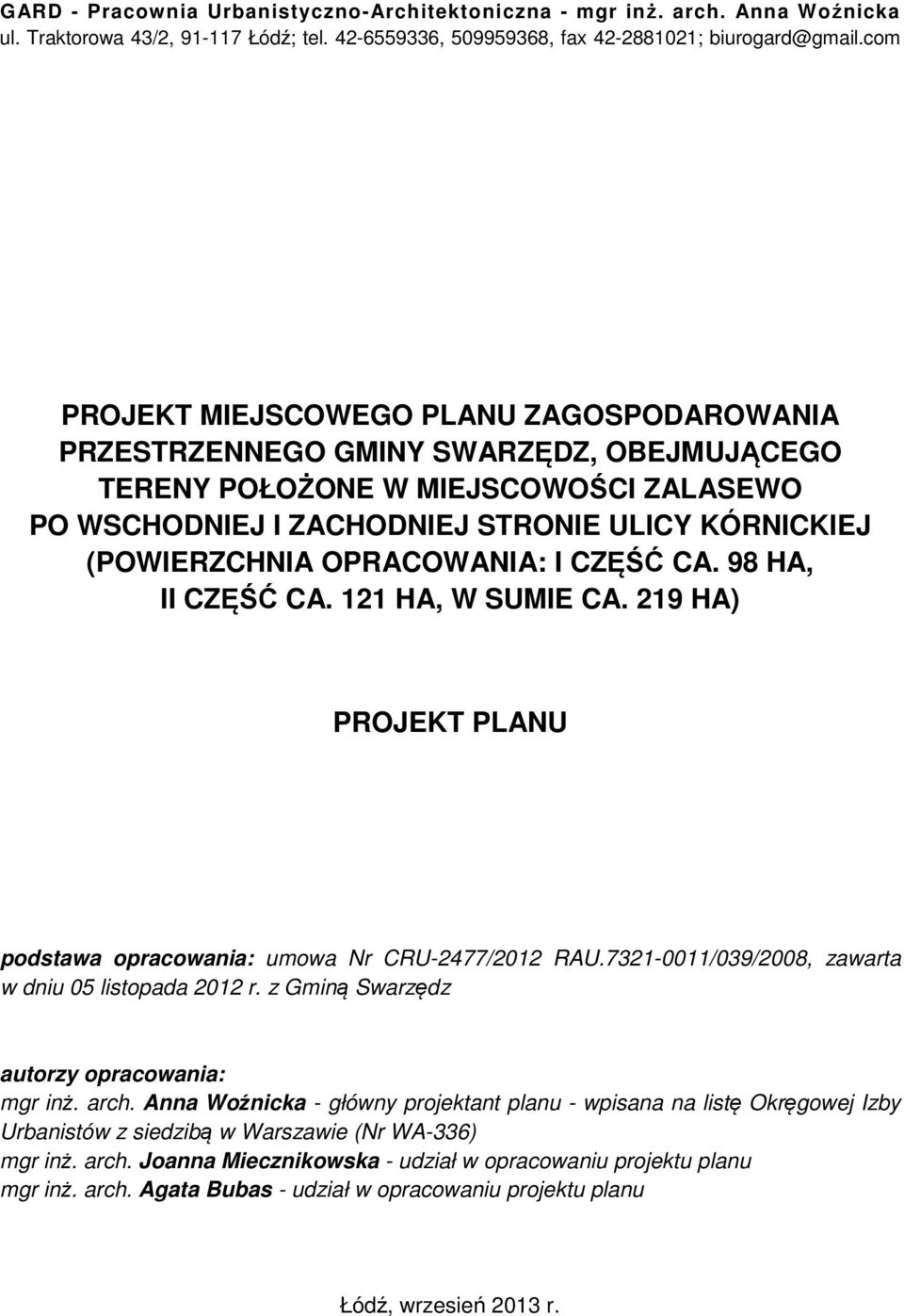 OPRACOWANIA: I CZĘŚĆ CA. 98 HA, II CZĘŚĆ CA. 121 HA, W SUMIE CA. 219 HA) PROJEKT PLANU podstawa opracowania: umowa Nr CRU-2477/2012 RAU.7321-0011/039/2008, zawarta w dniu 05 listopada 2012 r.