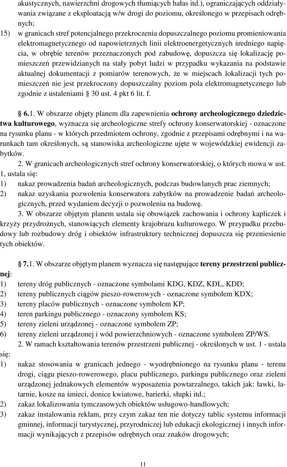 promieniowania elektromagnetycznego od napowietrznych linii elektroenergetycznych średniego napięcia, w obrębie terenów przeznaczonych pod zabudowę, dopuszcza się lokalizację pomieszczeń