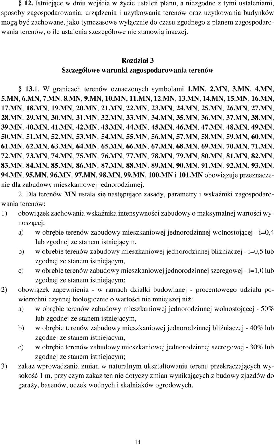 .1. W granicach terenów oznaczonych symbolami 1.MN, 2.MN, 3.MN, 4.MN, 5.MN, 6.MN, 7.MN, 8.MN, 9.MN, 10.MN, 11.MN, 12.MN, 13.MN, 14.MN, 15.MN, 16.MN, 17.MN, 18.MN, 19.MN, 20.MN, 21.MN, 22.MN, 23.