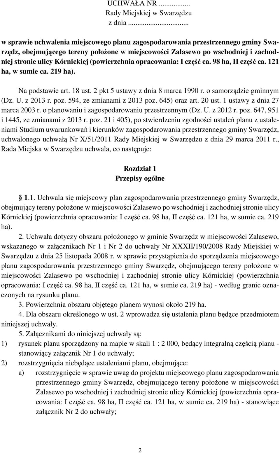 (powierzchnia opracowania: I część ca. 98 ha, II część ca. 121 ha, w sumie ca. 219 ha). Na podstawie art. 18 ust. 2 pkt 5 ustawy z dnia 8 marca 1990 r. o samorządzie gminnym (Dz. U. z 2013 r. poz.