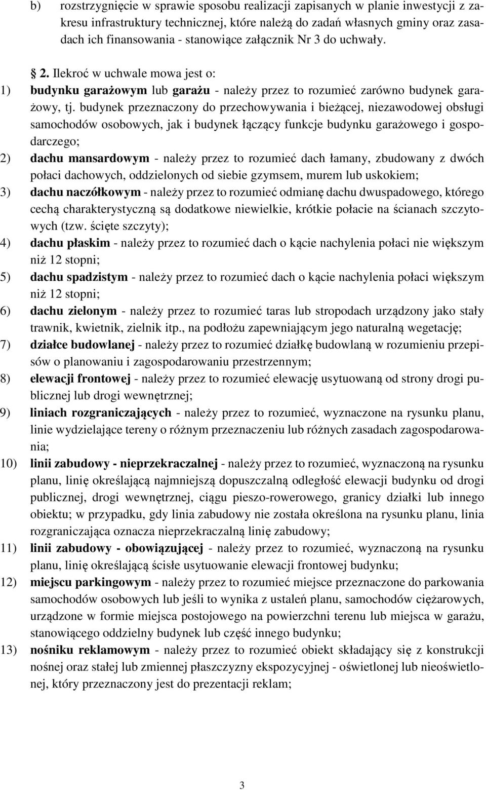 budynek przeznaczony do przechowywania i bieżącej, niezawodowej obsługi samochodów osobowych, jak i budynek łączący funkcje budynku garażowego i gospodarczego; 2) dachu mansardowym - należy przez to