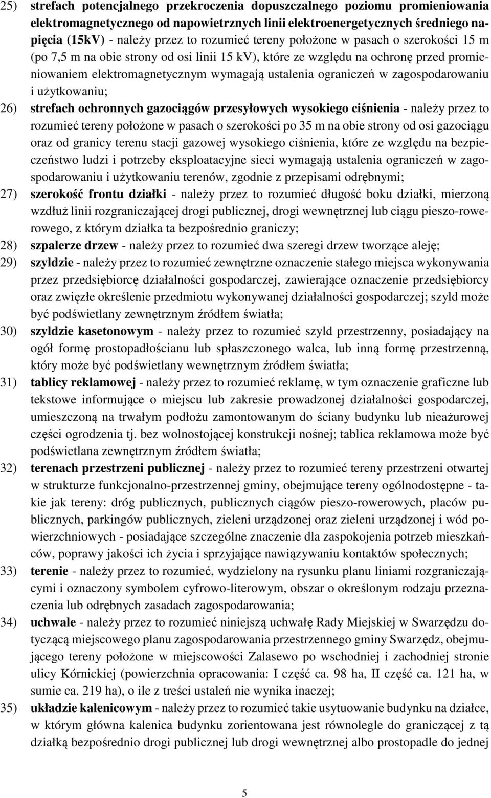 zagospodarowaniu i użytkowaniu; 26) strefach ochronnych gazociągów przesyłowych wysokiego ciśnienia - należy przez to rozumieć tereny położone w pasach o szerokości po 35 m na obie strony od osi