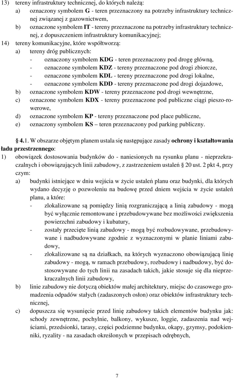 symbolem KDG - teren przeznaczony pod drogę główną, - oznaczone symbolem KDZ - tereny przeznaczone pod drogi zbiorcze, - oznaczone symbolem KDL - tereny przeznaczone pod drogi lokalne, - oznaczone