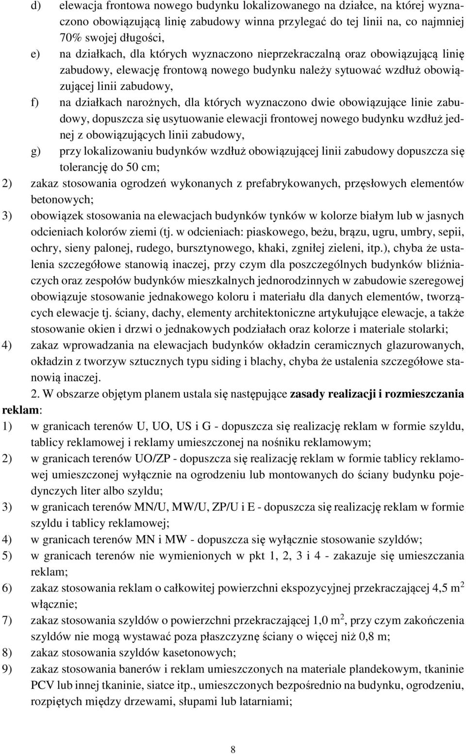 wyznaczono dwie obowiązujące linie zabudowy, dopuszcza się usytuowanie elewacji frontowej nowego budynku wzdłuż jednej z obowiązujących linii zabudowy, g) przy lokalizowaniu budynków wzdłuż