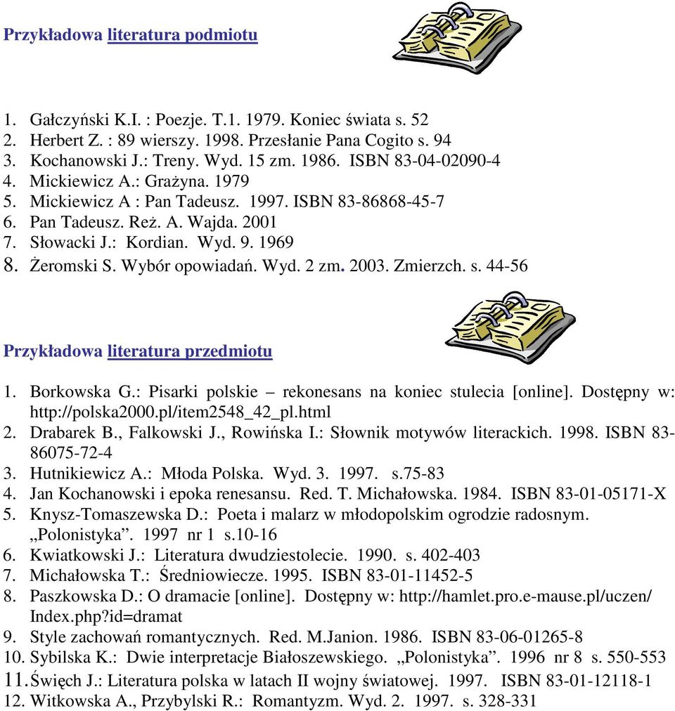 Wybór opowiadań. Wyd. 2 zm. 2003. Zmierzch. s. 44-56 Przykładowa literatura przedmiotu 1. Borkowska G.: Pisarki polskie rekonesans na koniec stulecia [online]. Dostępny w: http://polska2000.