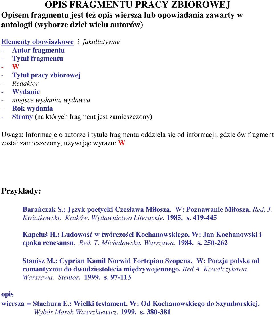 oddziela się od informacji, gdzie ów fragment został zamieszczony, uŝywając wyrazu: W Barańczak S.: Język poetycki Czesława Miłosza. W: Poznawanie Miłosza. Red. J. Kwiatkowski. Kraków.