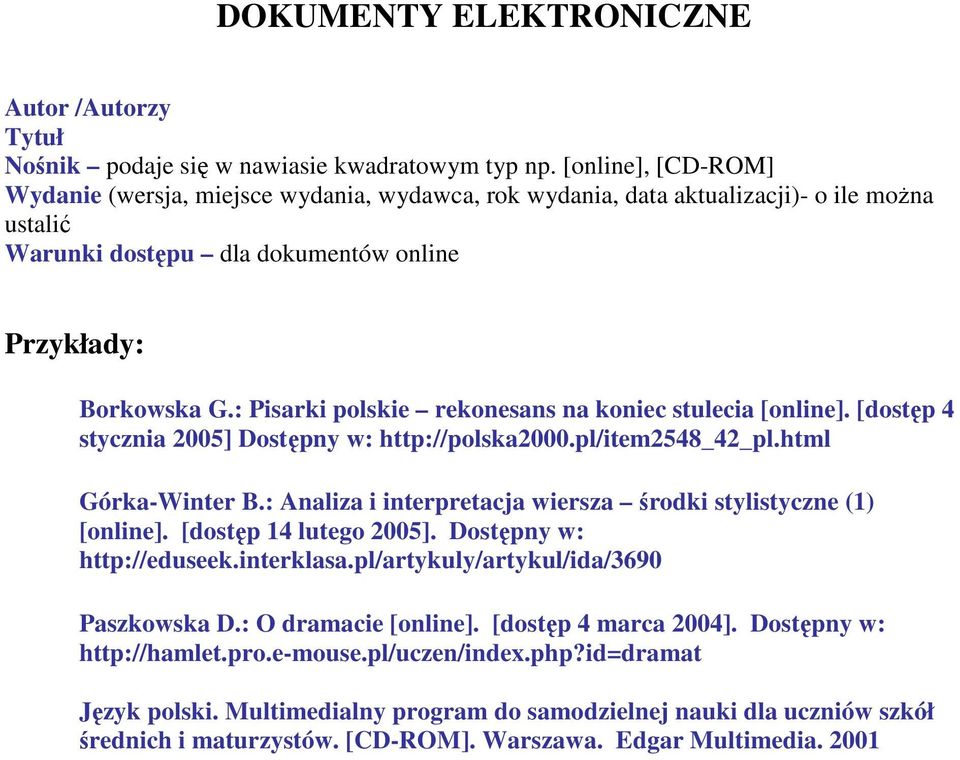 : Pisarki polskie rekonesans na koniec stulecia [online]. [dostęp 4 stycznia 2005] Dostępny w: http://polska2000.pl/item2548_42_pl.html Górka-Winter B.