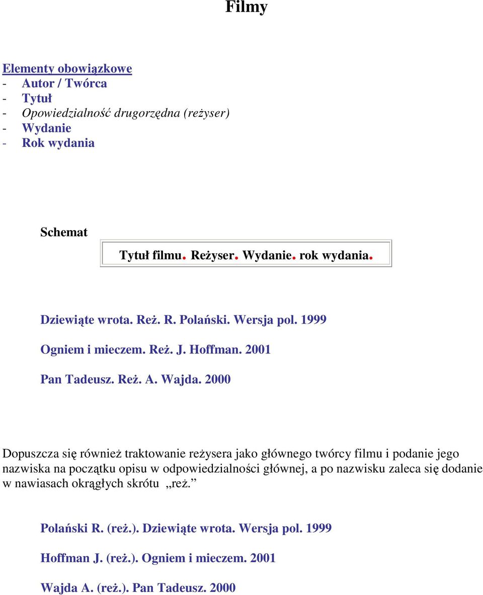2000 Dopuszcza się równieŝ traktowanie reŝysera jako głównego twórcy filmu i podanie jego nazwiska na początku opisu w odpowiedzialności głównej, a po