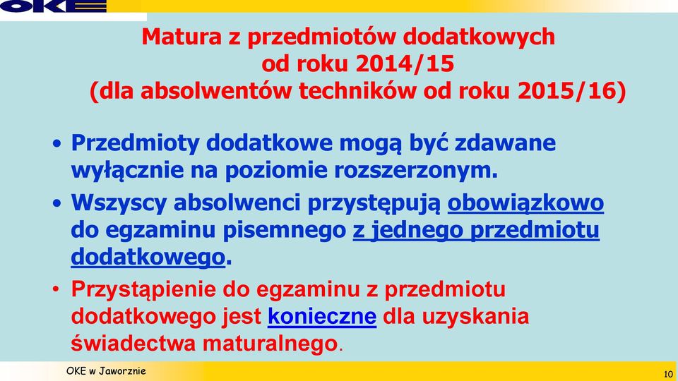 Wszyscy absolwenci przystępują obowiązkowo do egzaminu pisemnego z jednego przedmiotu