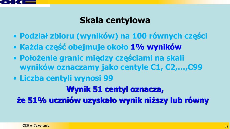 skali wyników oznaczamy jako centyle C1, C2,,C99 Liczba centyli wynosi