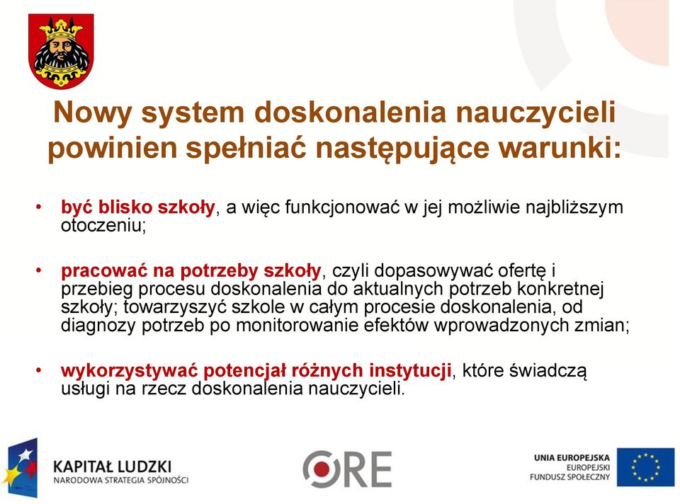 aktualnych potrzeb konkretnej szkoły; towarzyszyć szkole w całym procesie doskonalenia, od diagnozy potrzeb po