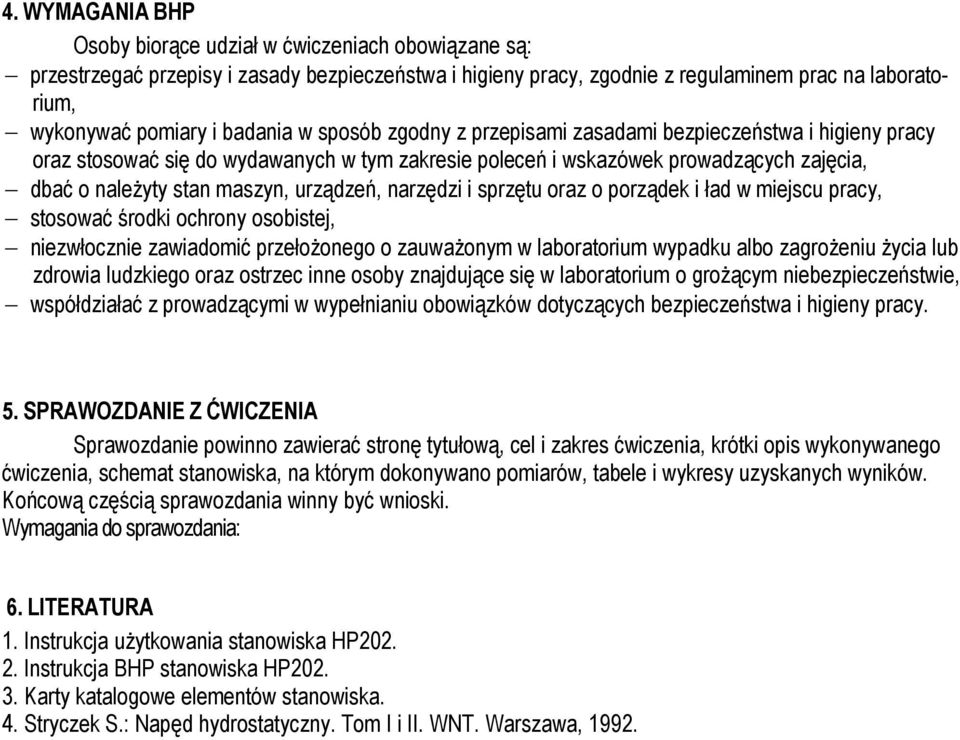 urządzeń, narzędzi i sprzętu oraz o porządek i ład w miejscu pracy, stosować środki ochrony osobistej, niezwłocznie zawiadomić przełożonego o zauważonym w laboratorium wypadku albo zagrożeniu życia
