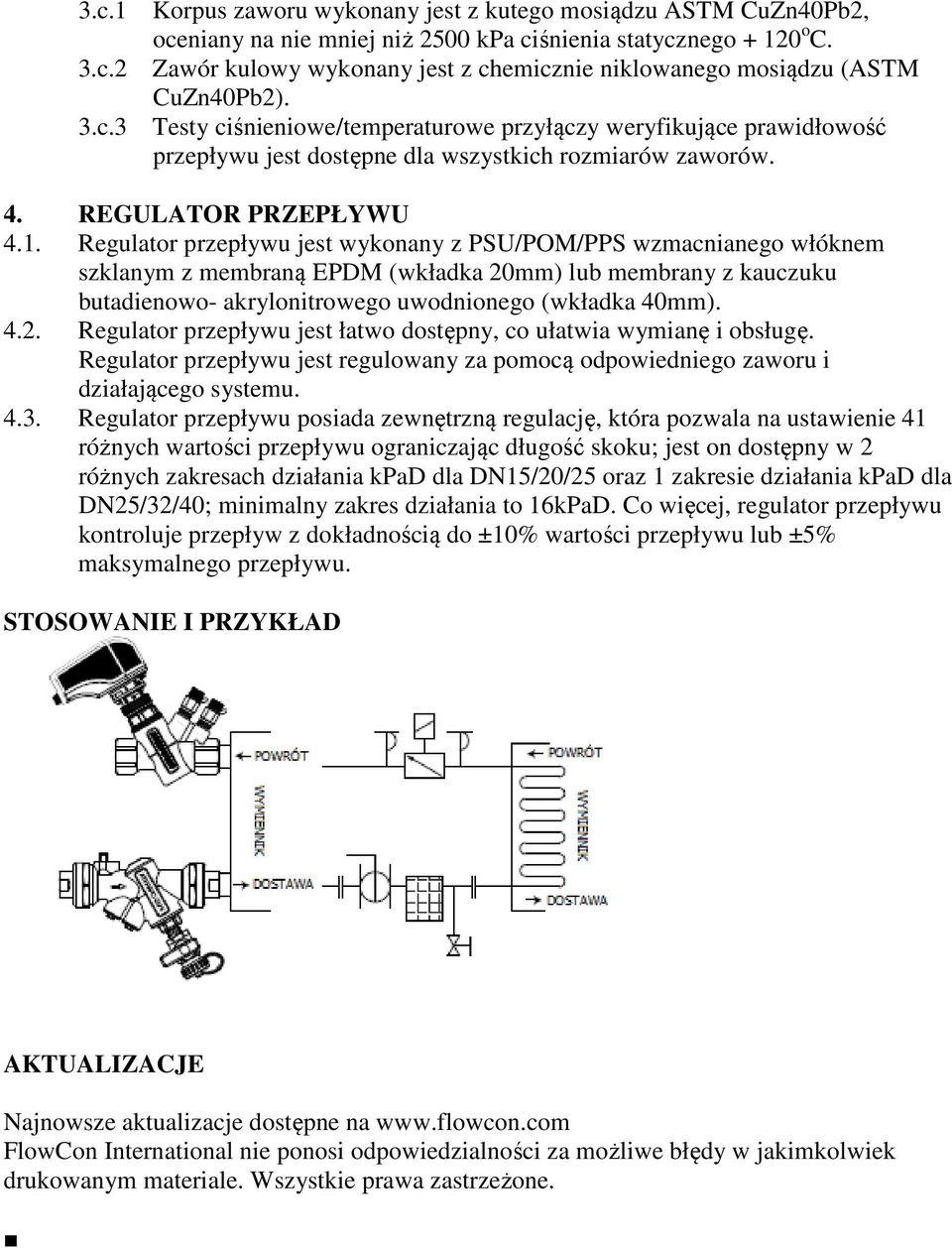 Testy ciśnieniowe/temperaturowe przyłączy weryfikujące prawidłowość przepływu jest dostępne dla wszystkich rozmiarów zaworów. 4. REGULATOR PRZEPŁYWU 4.1.