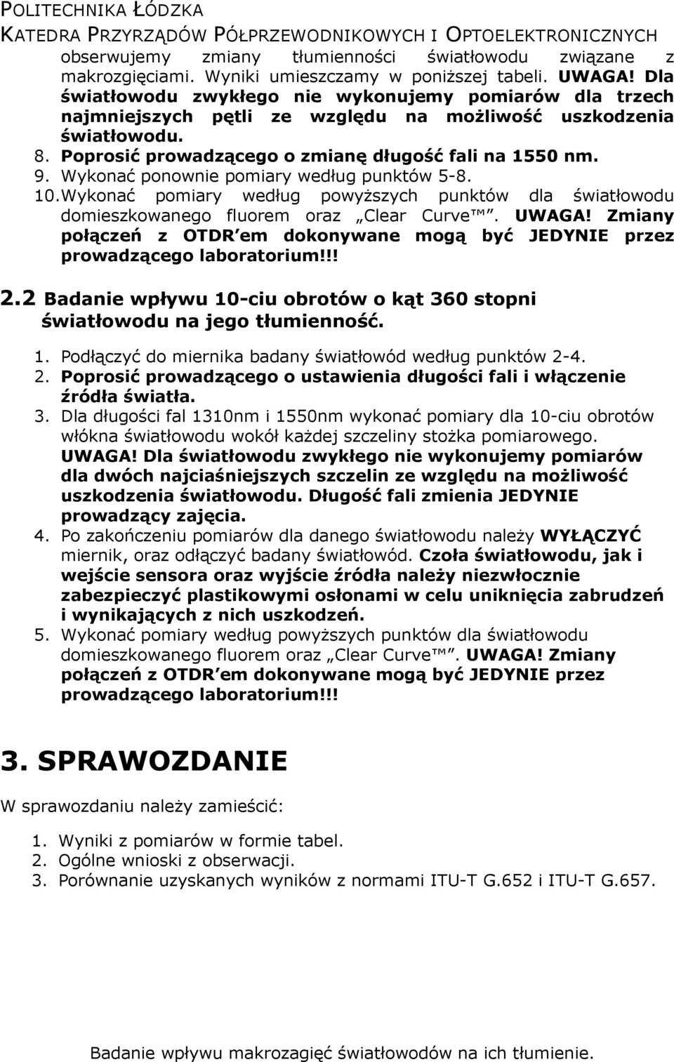 Wykonać ponownie pomiary według punktów 5-8. 10.Wykonać pomiary według powyższych punktów dla światłowodu domieszkowanego fluorem oraz Clear Curve. UWAGA!