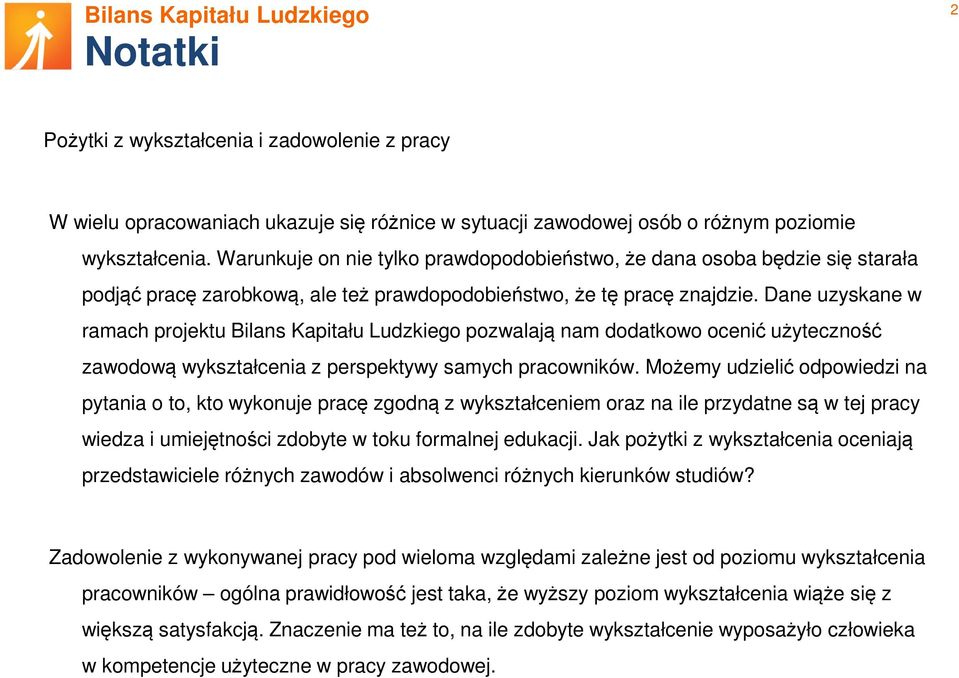 Dane uzyskane w ramach projektu Bilans Kapitału Ludzkiego pozwalają nam dodatkowo ocenić użyteczność zawodową wykształcenia z perspektywy samych pracowników.