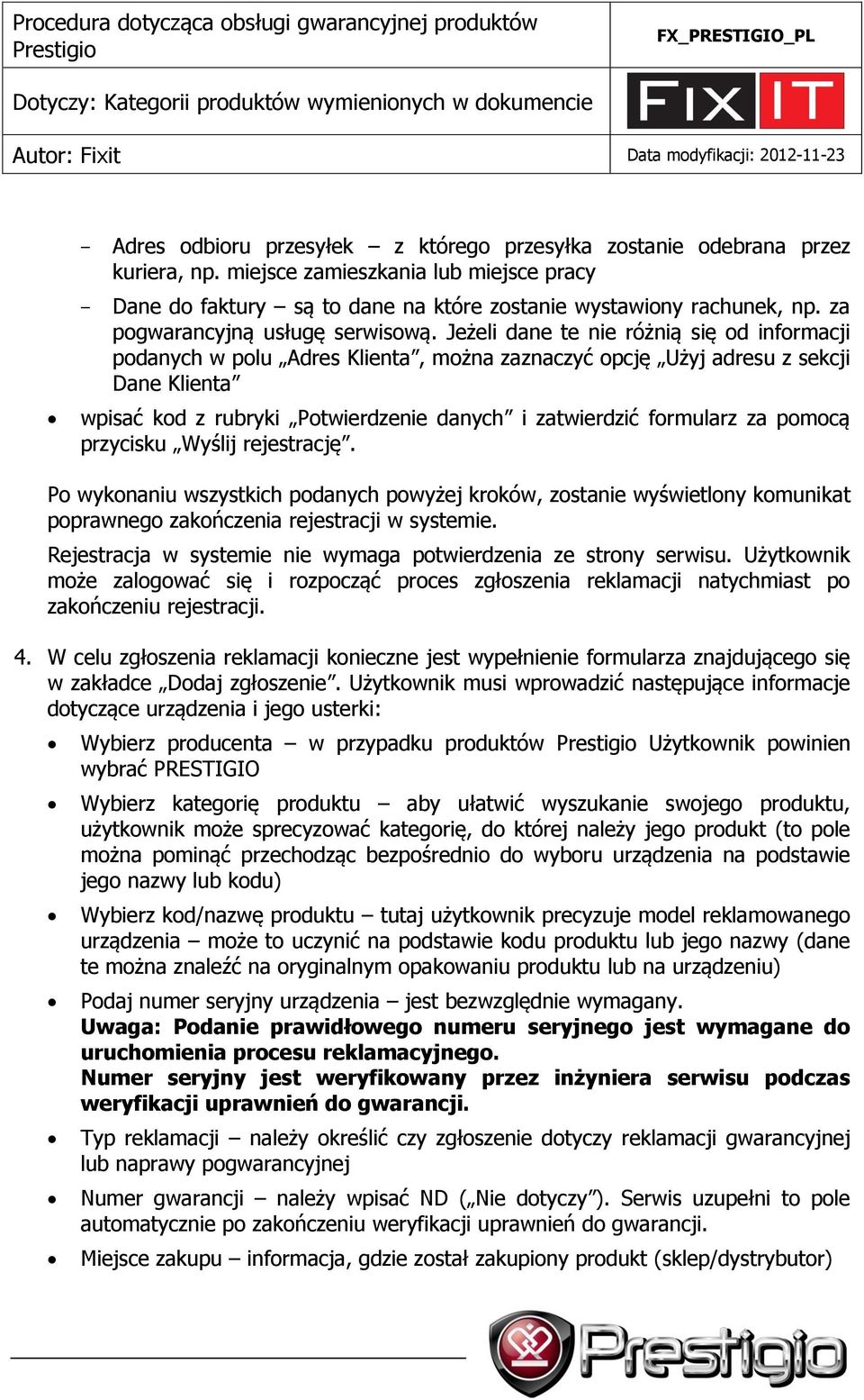 Jeżeli dane te nie różnią się od informacji podanych w polu Adres Klienta, można zaznaczyć opcję Użyj adresu z sekcji Dane Klienta wpisać kod z rubryki Potwierdzenie danych i zatwierdzić formularz za