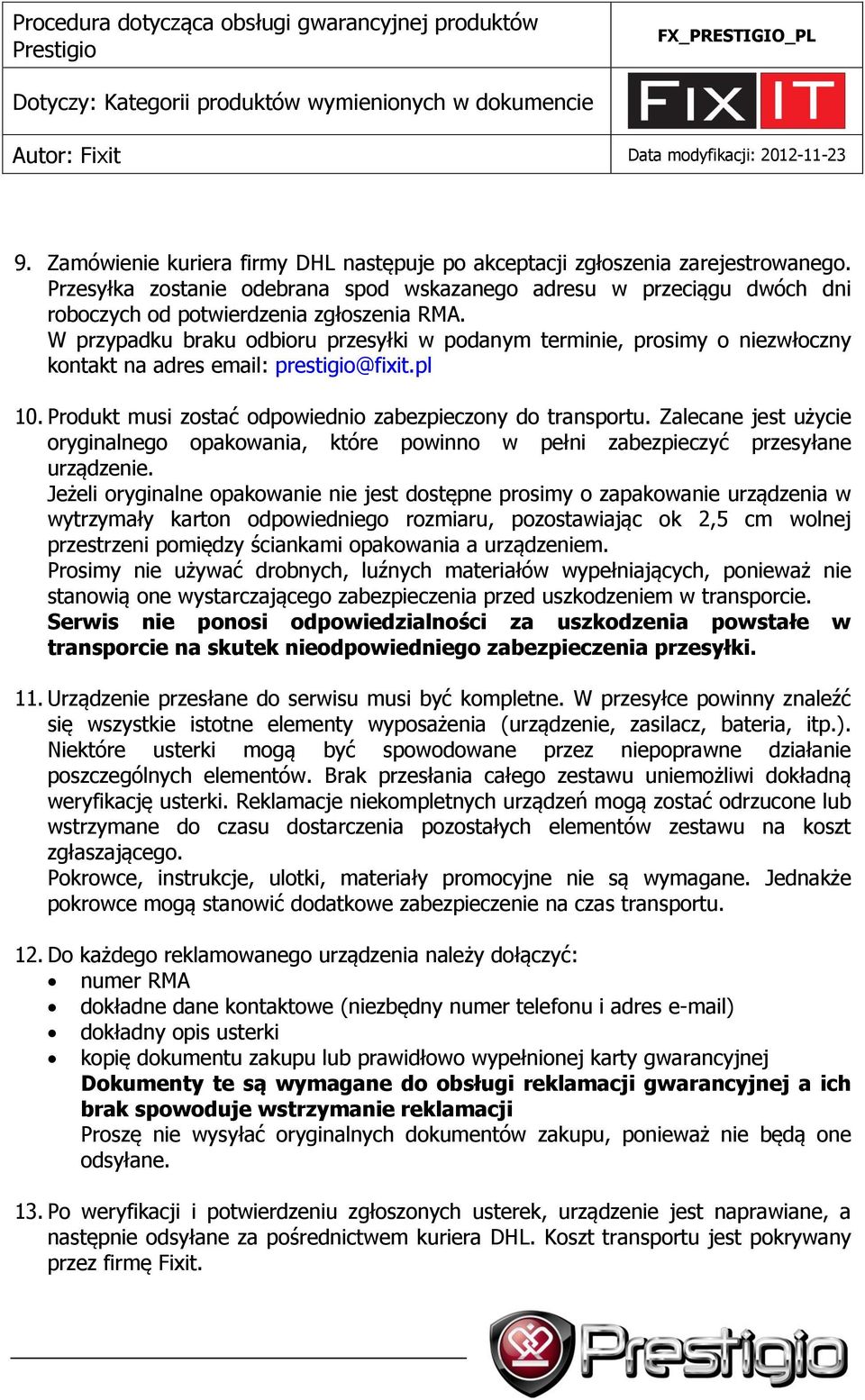 Zalecane jest użycie oryginalnego opakowania, które powinno w pełni zabezpieczyć przesyłane urządzenie.