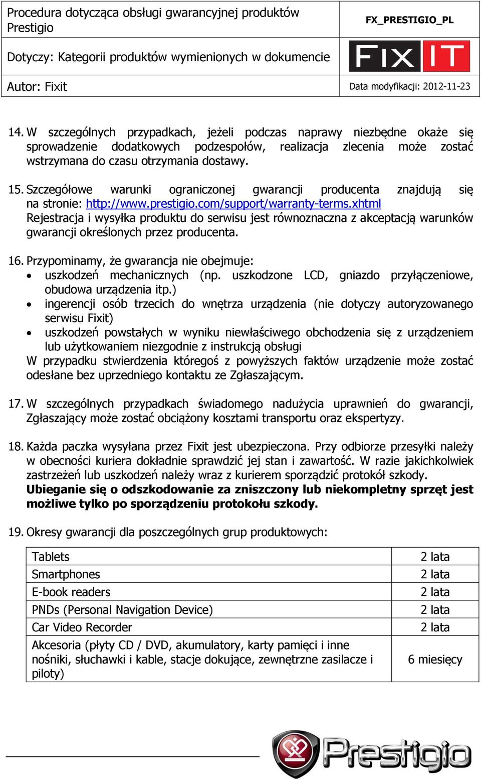 xhtml Rejestracja i wysyłka produktu do serwisu jest równoznaczna z akceptacją warunków gwarancji określonych przez producenta. 16.