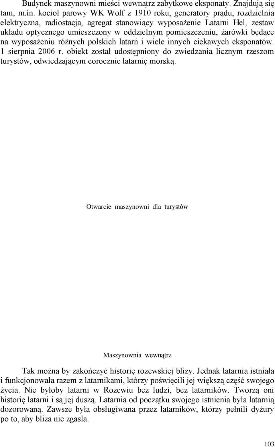 żarówki będące na wyposażeniu różnych polskich latarń i wiele innych ciekawych eksponatów. 1 sierpnia 2006 r.