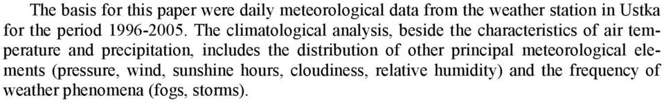 The climatological analysis, beside the characteristics of air temperature and precipitation,