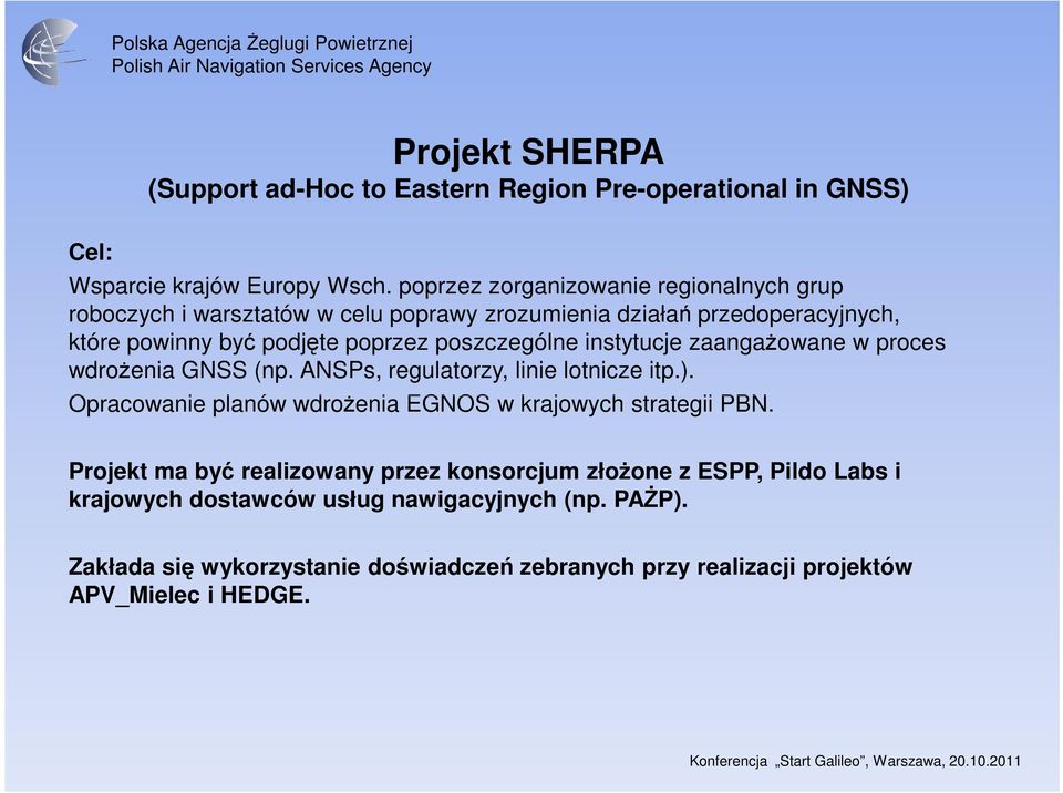 poszczególne instytucje zaangaŝowane w proces wdroŝenia GNSS (np. ANSPs, regulatorzy, linie lotnicze itp.).