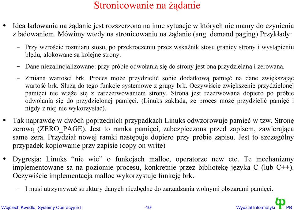 Dane niezaiincjalizowane: przy próbie odwołania się do strony jest ona przydzielana i zerowana. Zmiana wartości brk. Proces może przydzielić sobie dodatkową pamięć na dane zwiększając wartość brk.