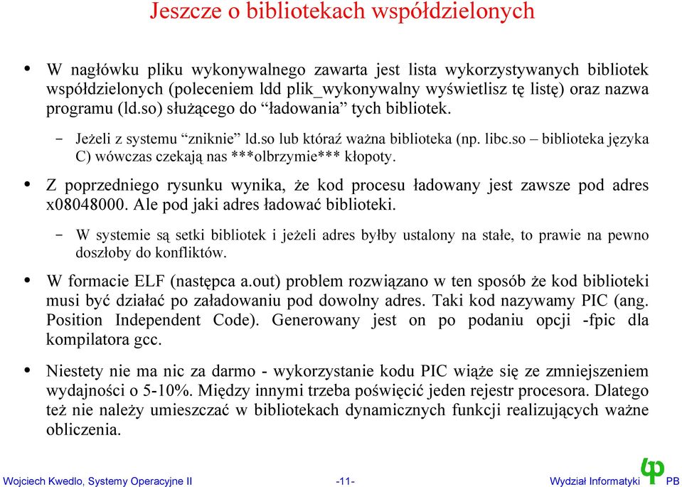 Z poprzedniego rysunku wynika, że kod procesu ładowany jest zawsze pod adres x08048000. Ale pod jaki adres ładować biblioteki.