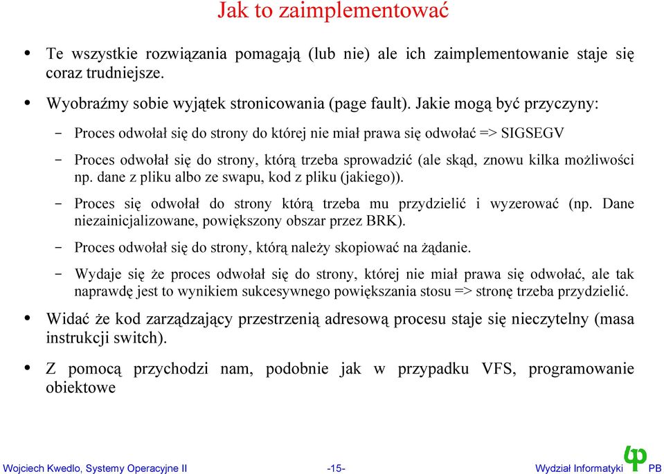 dane z pliku albo ze swapu, kod z pliku (jakiego)). Proces się odwołał do strony którą trzeba mu przydzielić i wyzerować (np. Dane niezainicjalizowane, powiększony obszar przez BRK).