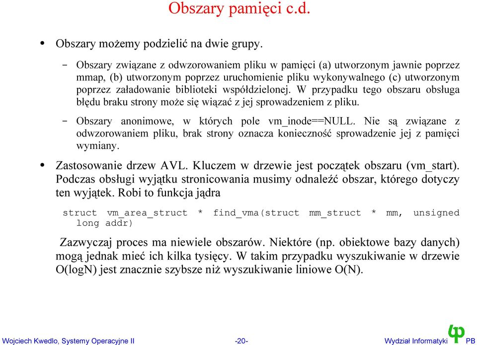 współdzielonej. W przypadku tego obszaru obsługa błędu braku strony może się wiązać z jej sprowadzeniem z pliku. Obszary anonimowe, w których pole vm_inode==null.