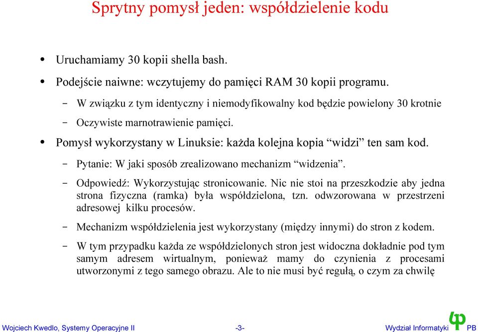 Pytanie: W jaki sposób zrealizowano mechanizm widzenia. Odpowiedź: Wykorzystując stronicowanie. Nic nie stoi na przeszkodzie aby jedna strona fizyczna (ramka) była współdzielona, tzn.
