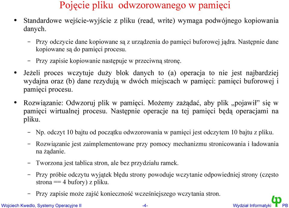Jeżeli proces wczytuje duży blok danych to (a) operacja to nie jest najbardziej wydajna oraz (b) dane rezydują w dwóch miejscach w pamięci: pamięci buforowej i pamięci procesu.
