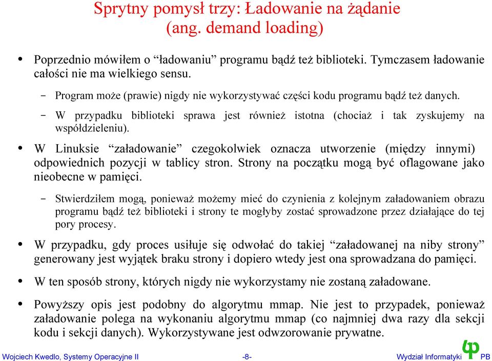 W Linuksie załadowanie czegokolwiek oznacza utworzenie (między innymi) odpowiednich pozycji w tablicy stron. Strony na początku mogą być oflagowane jako nieobecne w pamięci.