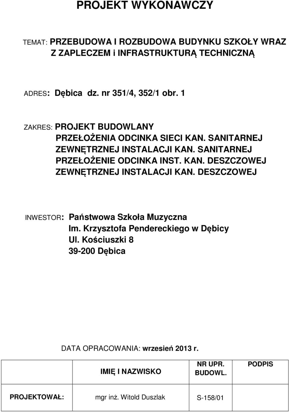 SANITARNEJ PRZEŁOŻENIE ODCINKA INST. KAN. DESZCZOWEJ ZEWNĘTRZNEJ INSTALACJI KAN. DESZCZOWEJ INWESTOR: Państwowa Szkoła Muzyczna Im.