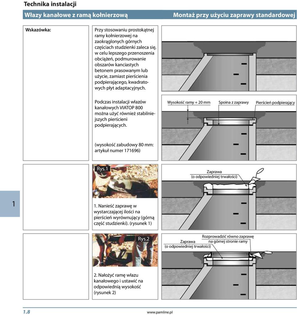Podczas instalacji włazów kanałowych VIATOP 800 można użyć również stabilniejszych pierścieni podpierających.