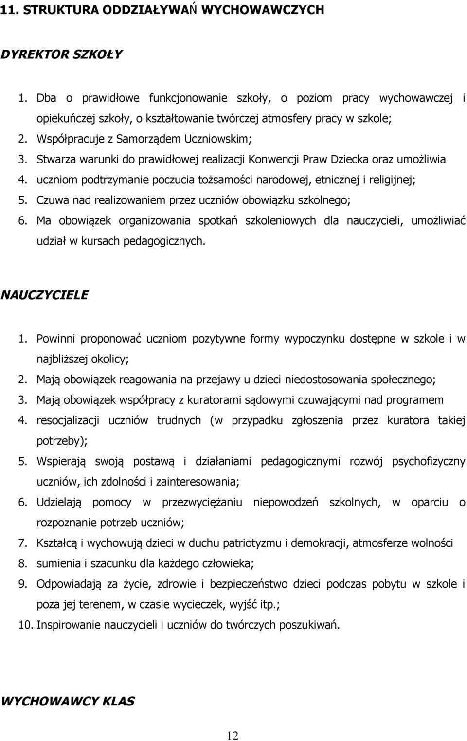 Stwarza warunki do prawidłowej realizacji Konwencji Praw Dziecka oraz umożliwia 4. uczniom podtrzymanie poczucia tożsamości narodowej, etnicznej i religijnej; 5.
