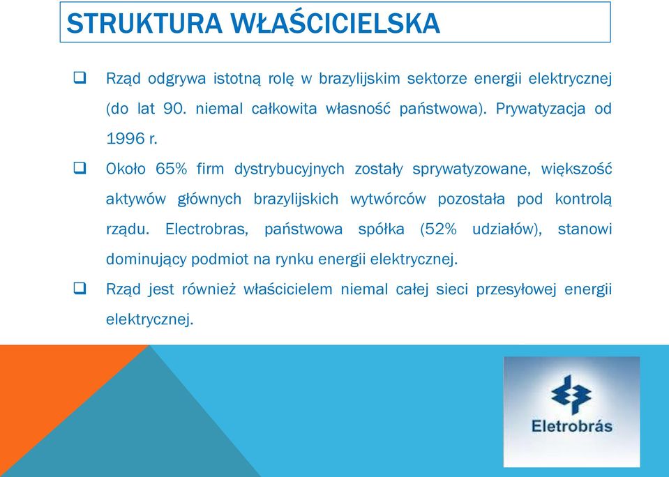 Około 65% firm dystrybucyjnych zostały sprywatyzowane, większość aktywów głównych brazylijskich wytwórców pozostała pod