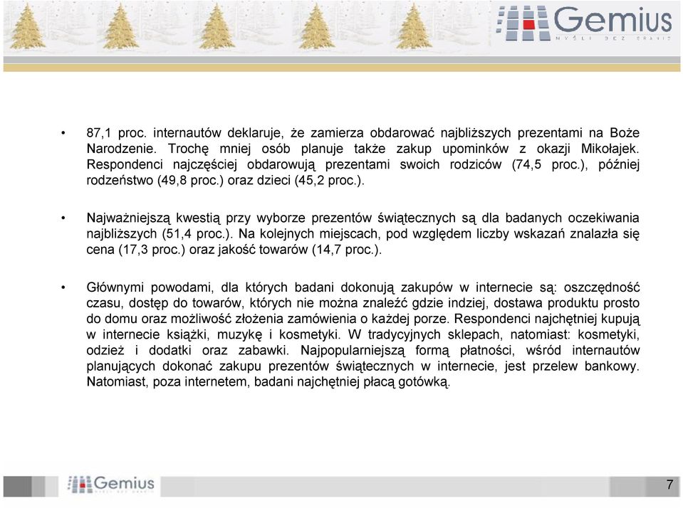 ). Na kolejnych miejscach, pod względem liczby wskazań znalazła się cena (17,3 proc.) oraz jakość towarów (14,7 proc.). Głównymi powodami, dla których badani dokonują zakupów w internecie są: