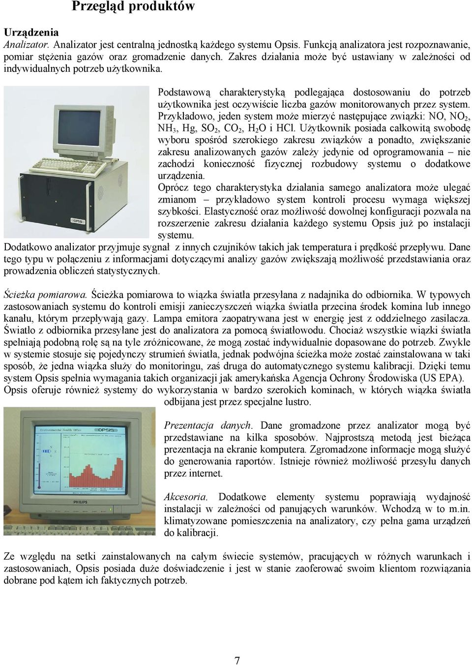 Podstawową charakterystyką podlegająca dostosowaniu do potrzeb użytkownika jest oczywiście liczba gazów monitorowanych przez system.