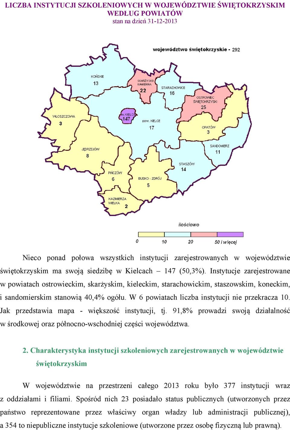 W 6 powiatach liczba instytucji nie przekracza 10. Jak przedstawia mapa - większość instytucji, tj. 91,8% prowadzi swoją działalność w środkowej oraz północno-wschodniej części województwa. 2.