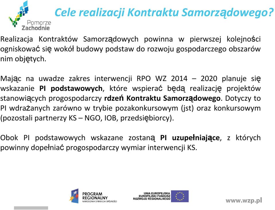 Mając na uwadze zakres interwencji RPO WZ 2014 2020 planuje się wskazanie PI podstawowych, które wspierać będą realizację projektów stanowiących