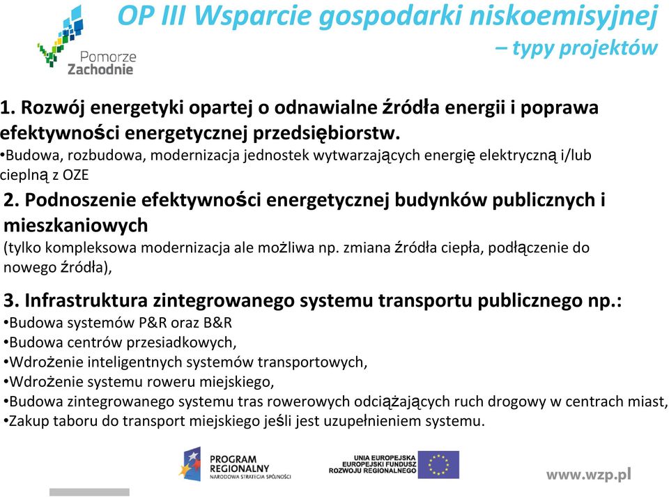 Podnoszenie efektywności energetycznej budynków publicznych i mieszkaniowych (tylko kompleksowa modernizacja ale moŝliwa np. zmiana źródła ciepła, podłączenie do nowego źródła), 3.