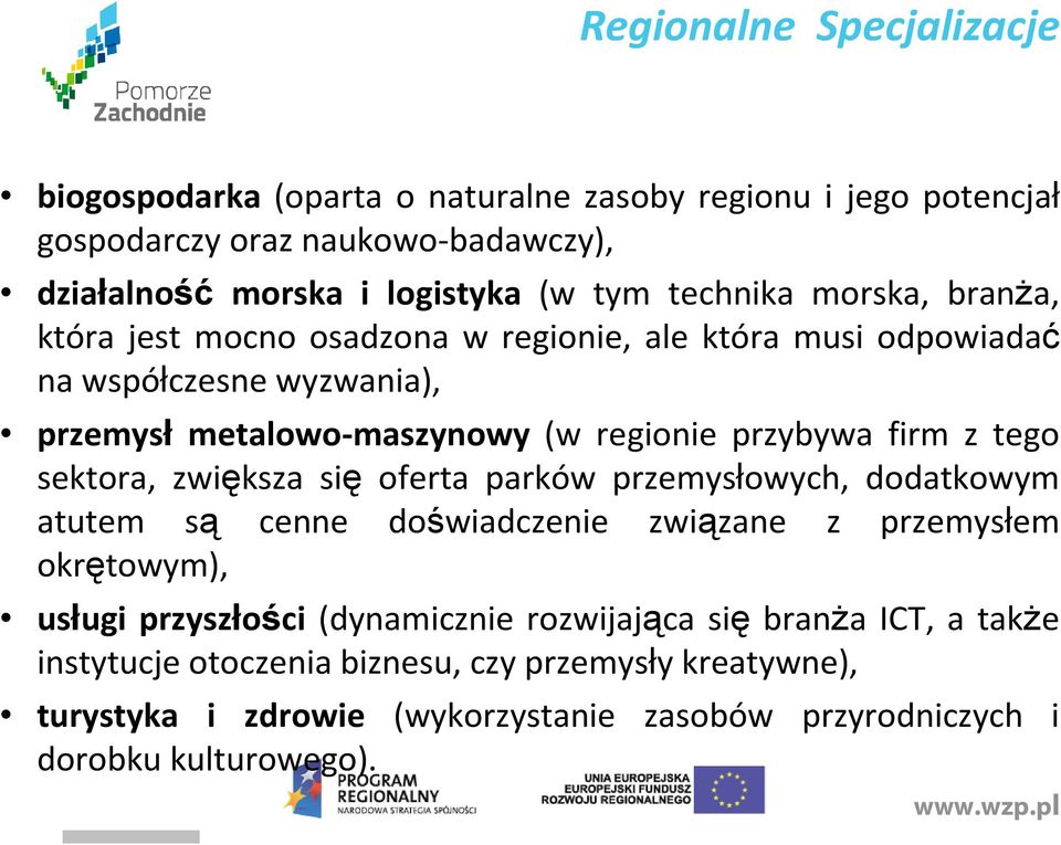 firm z tego sektora, zwiększa się oferta parków przemysłowych, dodatkowym atutem są cenne doświadczenie związane z przemysłem okrętowym), usługi przyszłości